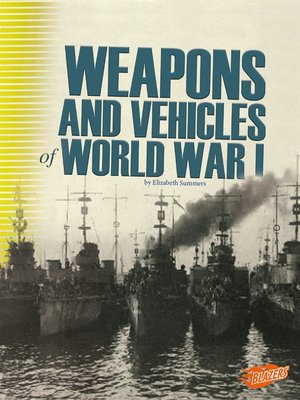 cover image of Weapons and Vehicles of World War I